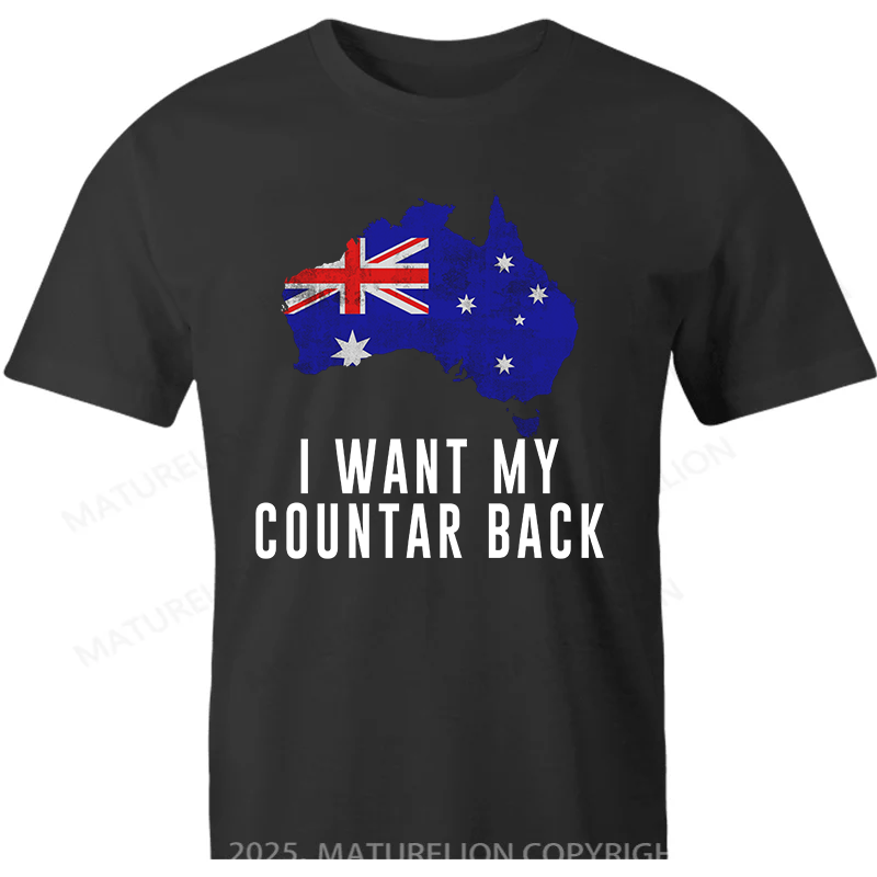 Maturelion Australia T-shirt I Want My Country Back Cotton T-Shirt