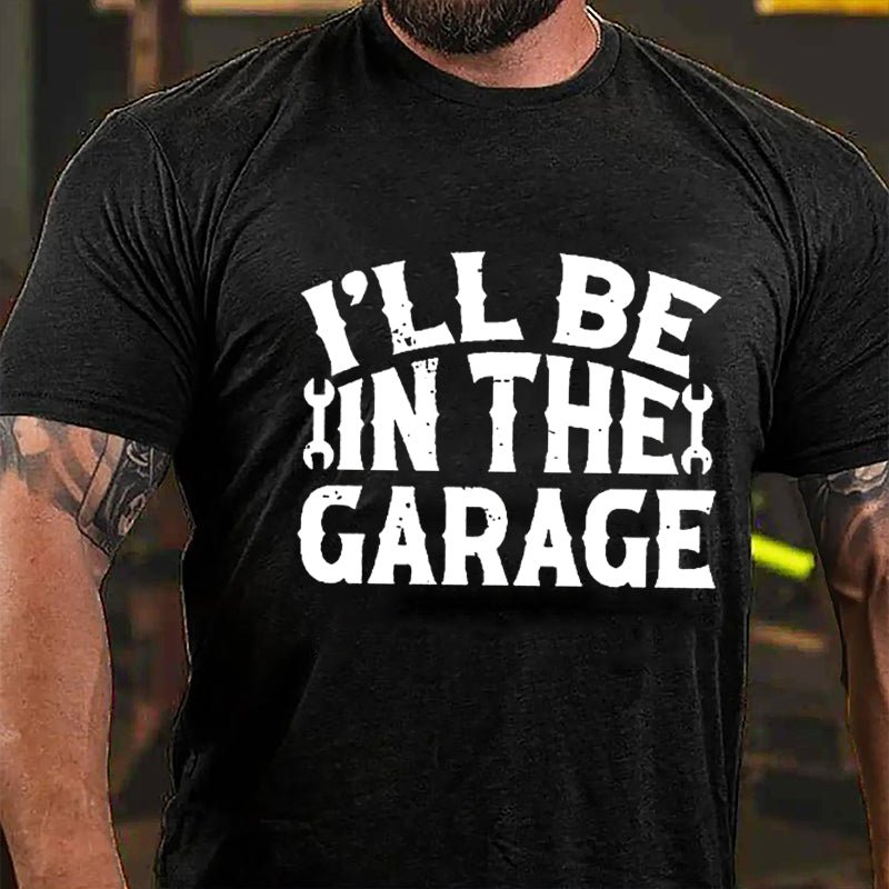 I'll Be In The Garage Mechanic Cotton T-shirt
