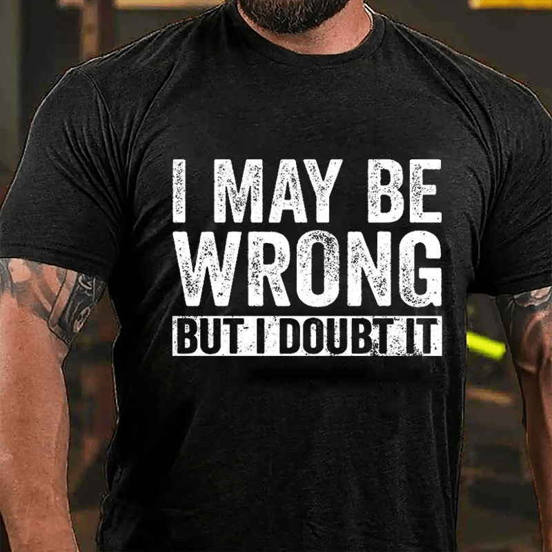 I May Be Wrong But I Doubt It Funny Cotton T-shirt