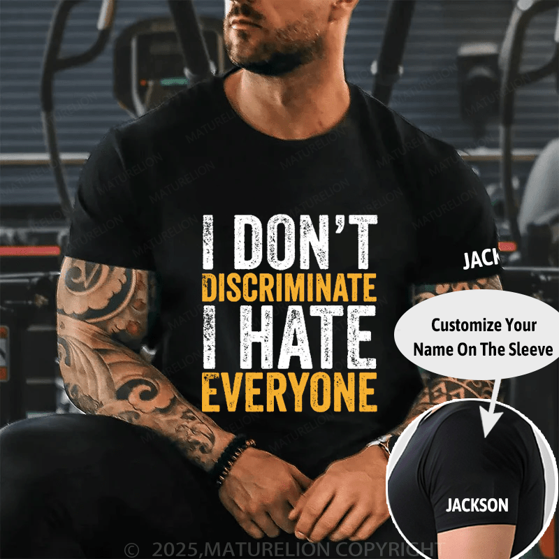 I Don't Discriminate I Hate Everyone Cotton T-shirt (Free Customization)