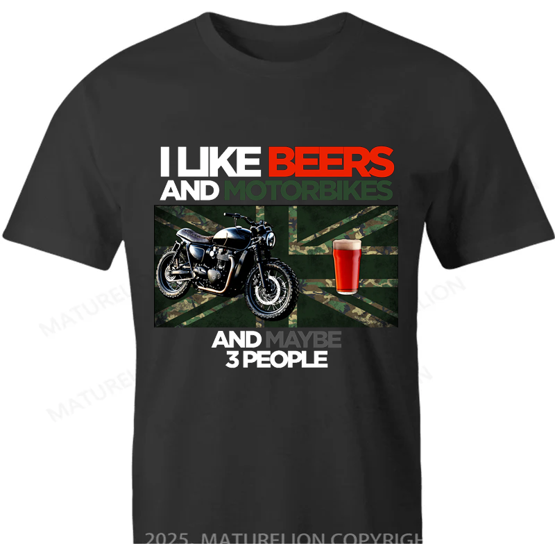 Maturelion British T-shirt I Like Beers And Motorbikes And Maybe 3 People T-shirt