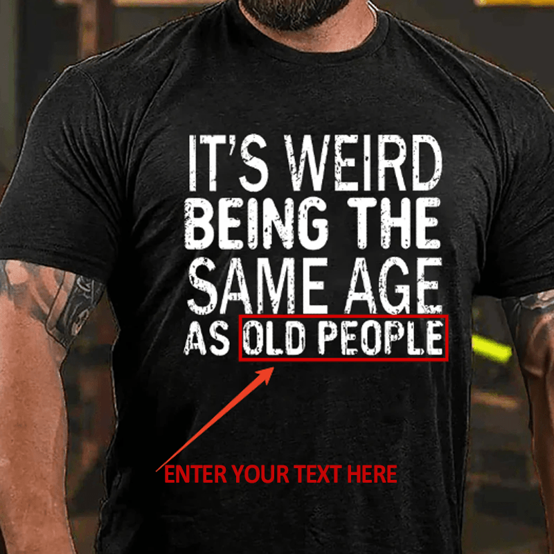 It's Weird Being The Same Age As Old People Men's Cotton T-shirt