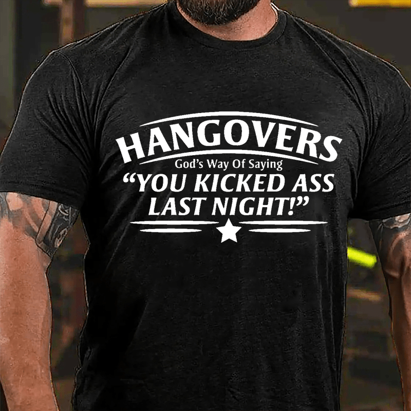 Hangovers God's Way Of Saying "You Kicked Ass Last Night" Cotton T-shirt