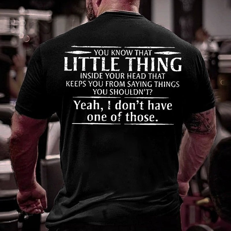 You Know That Little Thing Inside Your Head That Keeps You From Saying Things You Shouldn't? Yeah I Don't Have One Of Those Cotton T-shirt