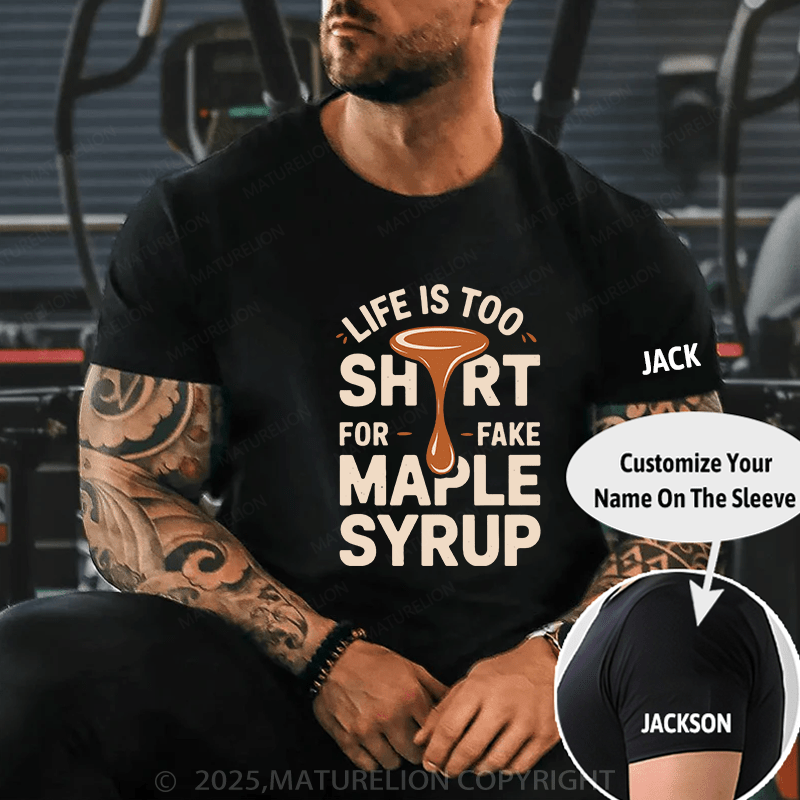 Maturelion Men's T-Shirt Life is Too Short for Fake Maple Syrup Lover Funny Quote T-Shirt (Free Customization)
