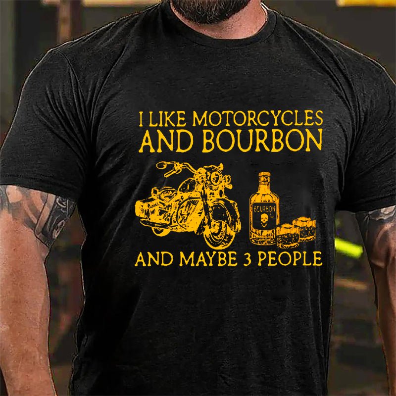 I Like Motorcycles And Bourbon And Maybe 3 People Cotton T-shirt