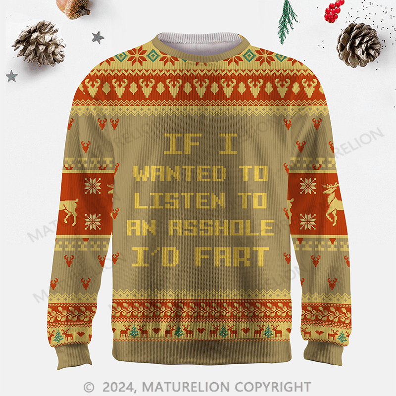 Maturelion If I Wanted To Listen To An Asshole I'd Fart Ugly Sweater