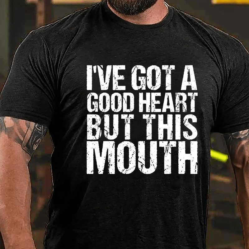 I've Got A Good Heart But This Mouth Cotton T-shirt