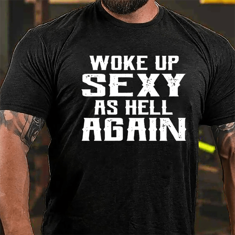 Woke Up Sexy As Hell Again Men's Cotton T-shirt (Free Customization)