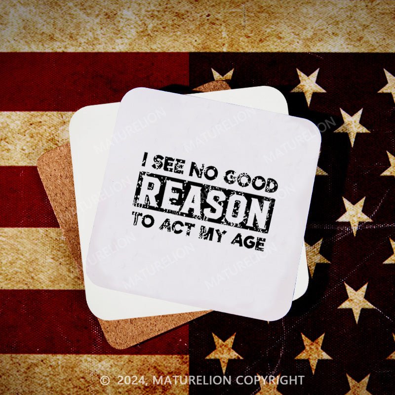 Maturelion I See No Reason To Act My Age Coaster