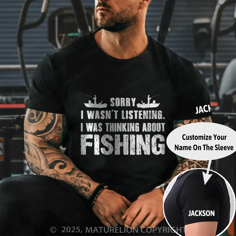 Maturelion Men's T-shirt Sorry I Wasn't Listening I was Thinking about Fishing Cotton T-shirt