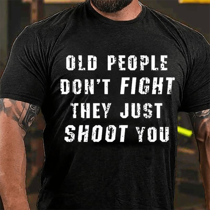 Old People Don't Fight They Just Shoot You Cotton T-shirt