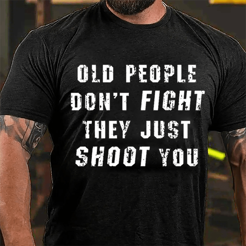 Maturelion Old People Don't Fight They Just Shoot You Cotton T-shirt  Unisex (Free Customization)