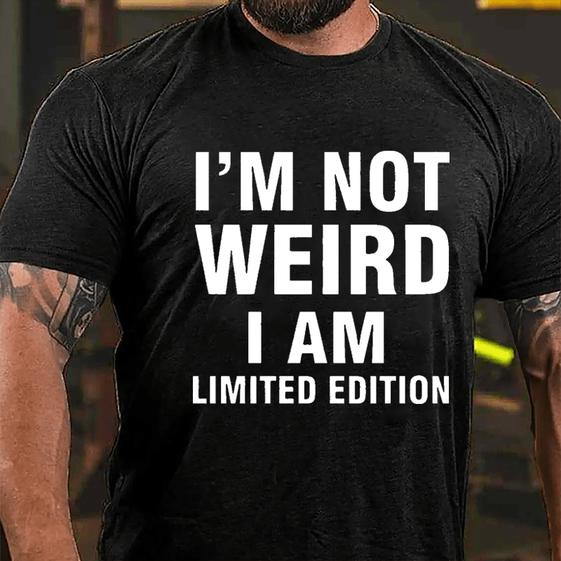 I'm Not Weird I Am Limited Edition Cotton T-shirt