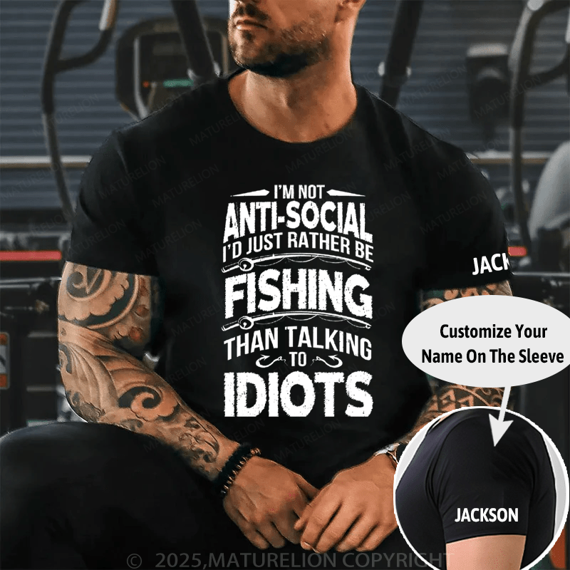 Maturelion Men's T-Shirt I'M NOT ANTI-SOCIAL I'D JUST RATHER BE FISHING THAN TALKING TO IDIOTS Cotton T-Shirt