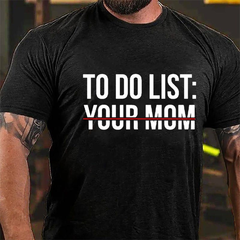 To Do List: Your Mom Cotton T-shirt (Free Customization)