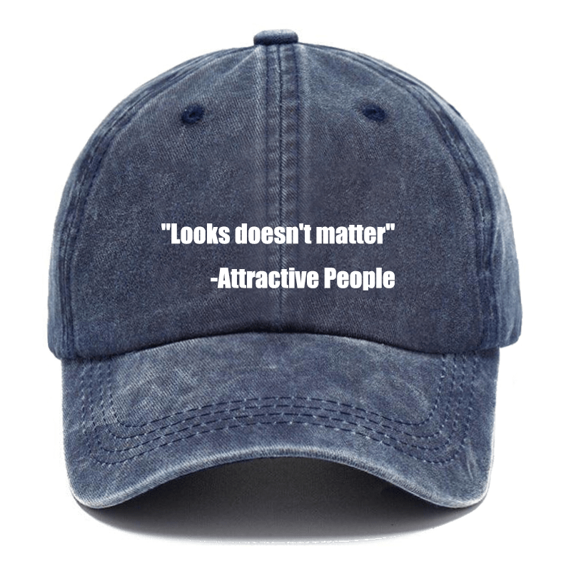 "Looks Doesn't Matter" -Attractive People Cap