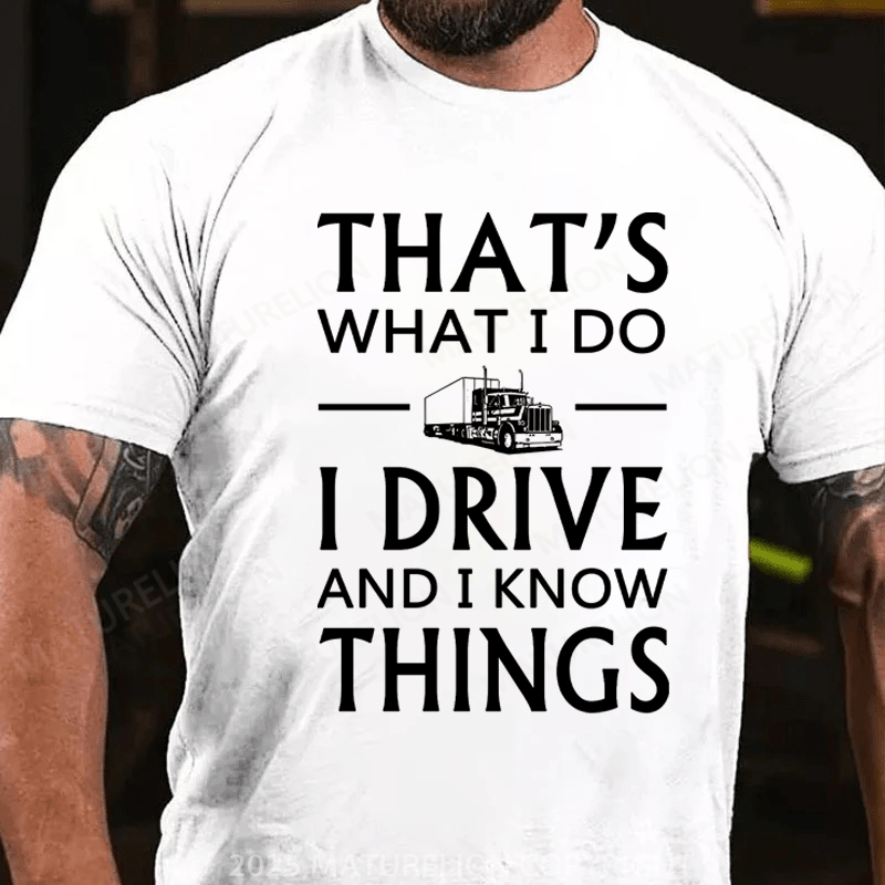 Maturelion Men's T-Shirt That's What I Do I Drive And I Know Things Cotton T-Shirt
