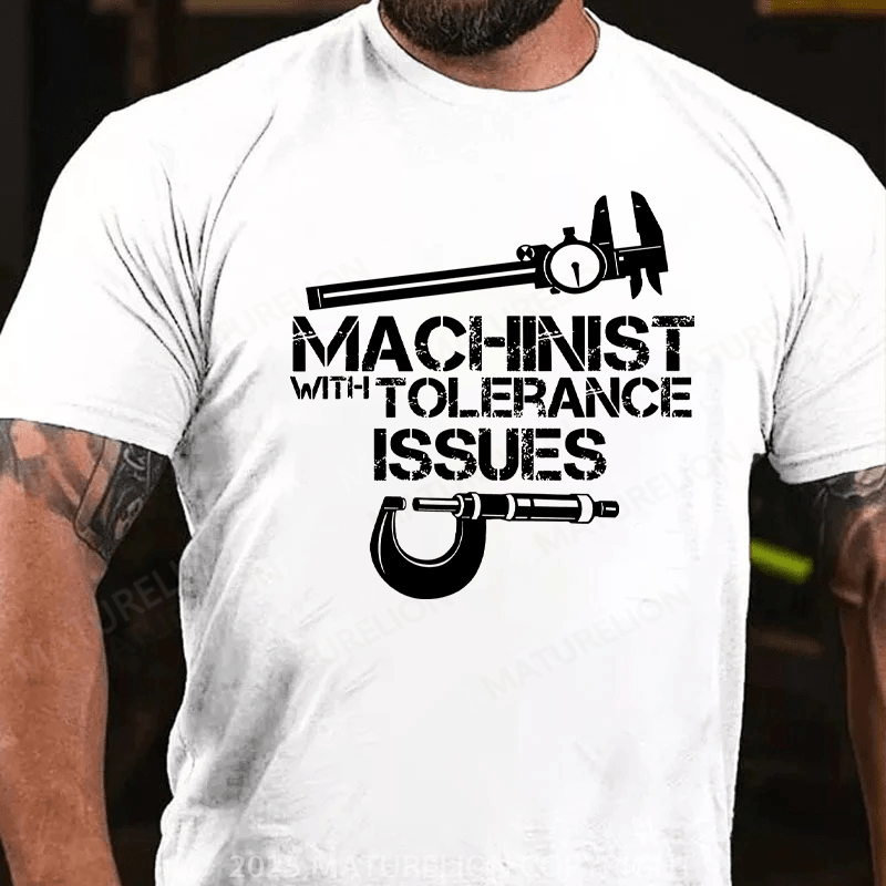 Maturelion Men's T-Shirt Machinist With Tolerance Issues Cotton T-Shirt