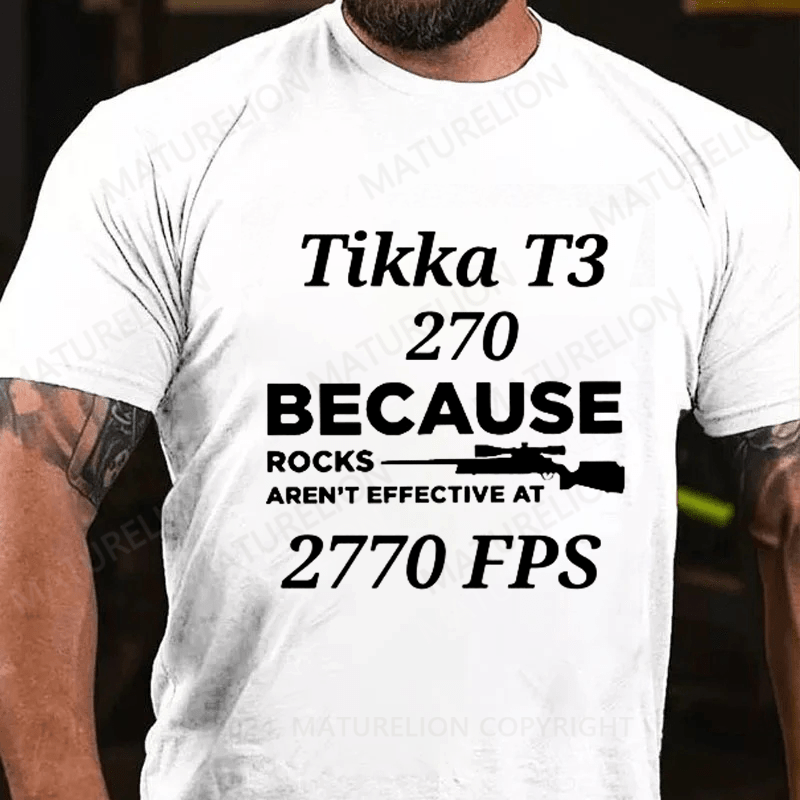 Tikka T3 270 Because Rocks Aren't Effective At 2770 Fps Shirts