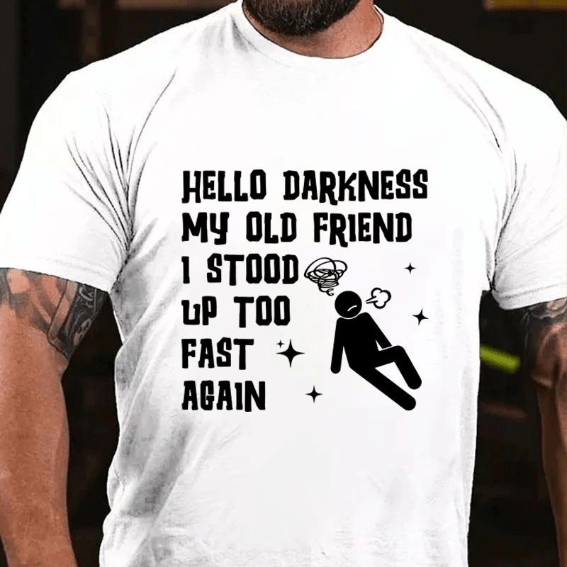 MATURELION HELLO DARKNESS MY OLD FRIEND I STOOD UP TOO FAST AGAIN COTTON T-SHIRT
