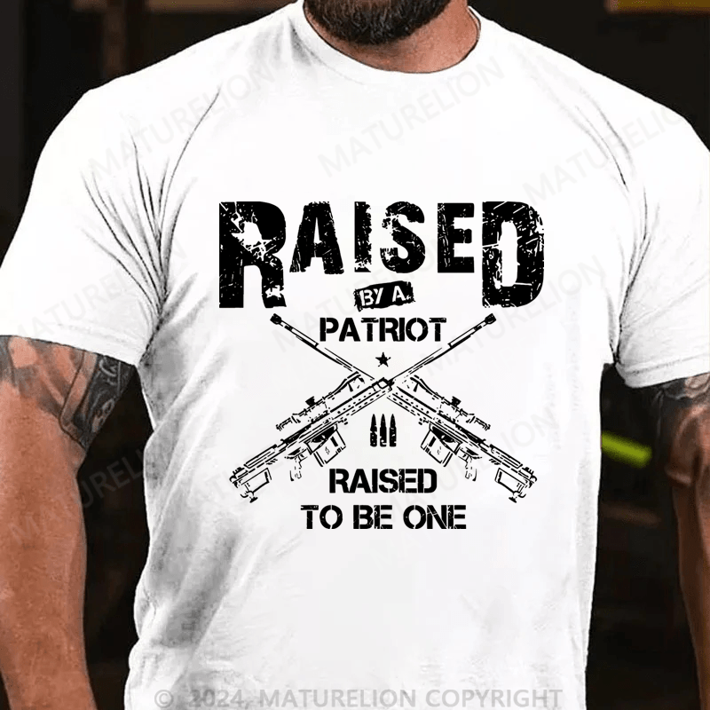 Maturelion Men's T-Shirt Raised By A Patriot Raised To Be One T-Shirt