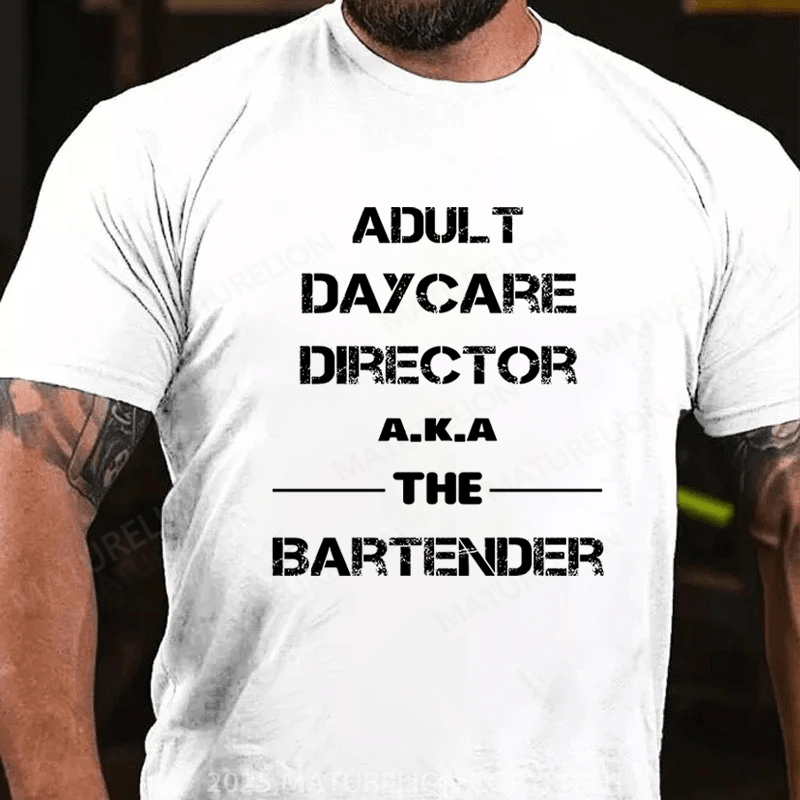 Maturelion Men's T-Shirt Adult Daycare Director a.k.a. The Bartender Cotton T-Shirt