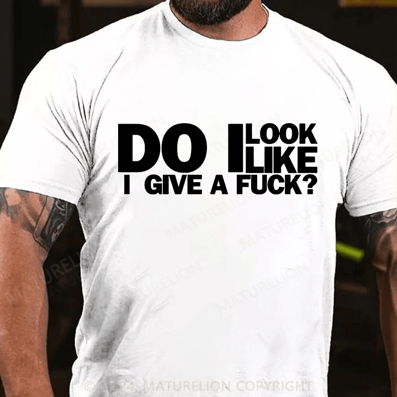 Maturelion do i look like i give a fuck Cotton T-shirt (Free Customization)