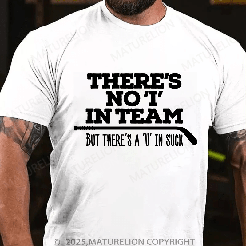 Maturelion Men's T-Shirt There's no 'I' in team, but there's a 'U' in suck (Hockey) T-Shirt (Free Customization)