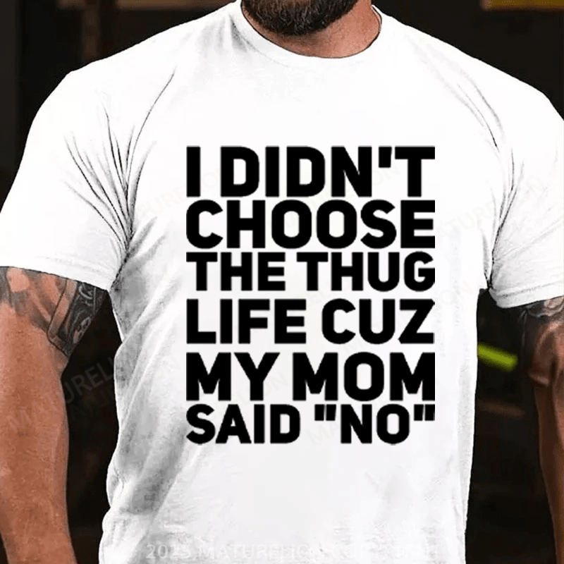 Maturelion Men's T-Shirt I Didn't Choose The Thug Life Cuz My Mom Said "No" Cotton T-Shirt