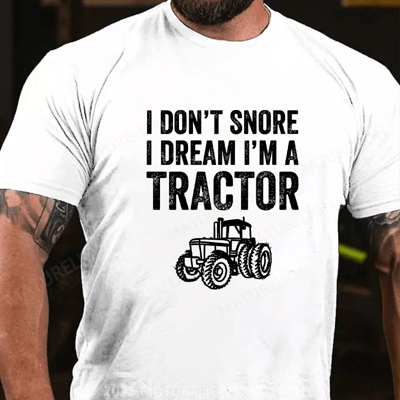 Maturelion Men's T-Shirt I don't snore I dream I'm a tractor Cotton T-Shirt