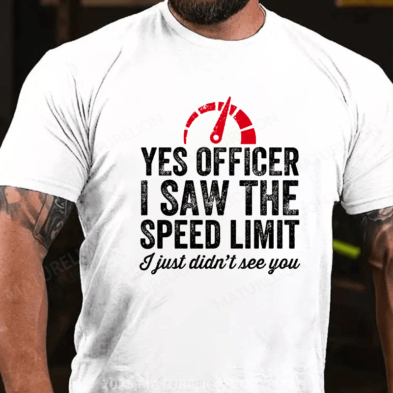 Maturelion Men's T-Shirt Yes Officer I saw the speed limit I just didn't see you Cotton T-Shirt