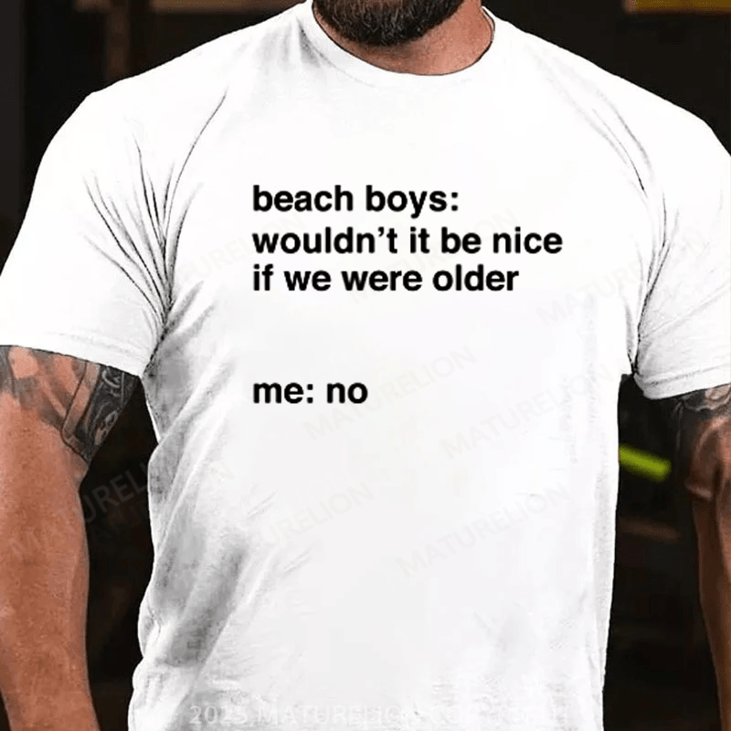 Maturelion Men's T-Shirt It Would Not Be Nice To Be Older Cotton T-Shirt