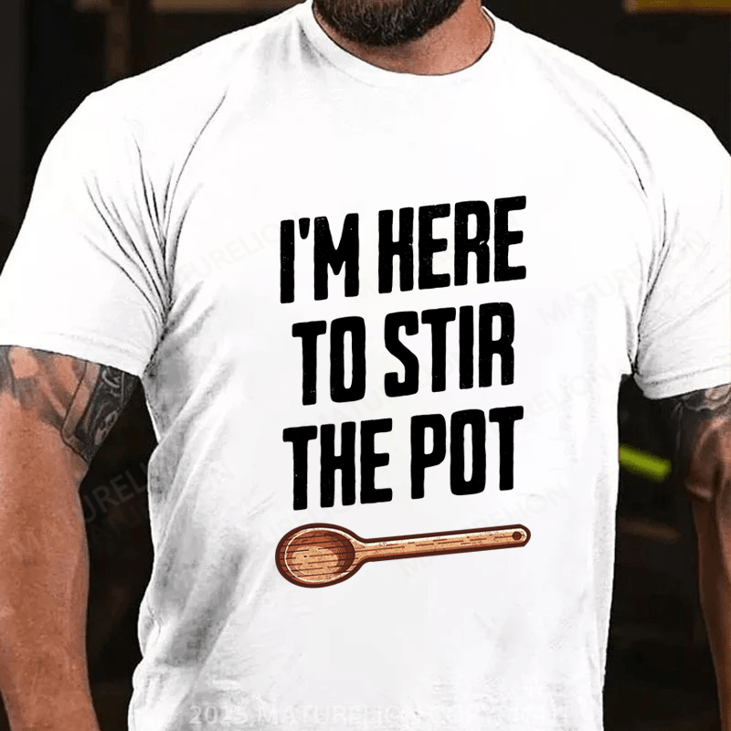 Maturelion Men's T-Shirt I'm Here to Stir the Pot Cotton T-Shirt