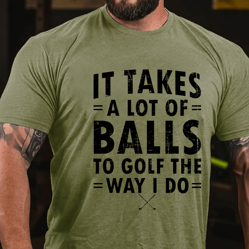 Maturelion It Takes A Lot Of Balls To Golf Like I Do Cotton T-shirt (Free Customization)