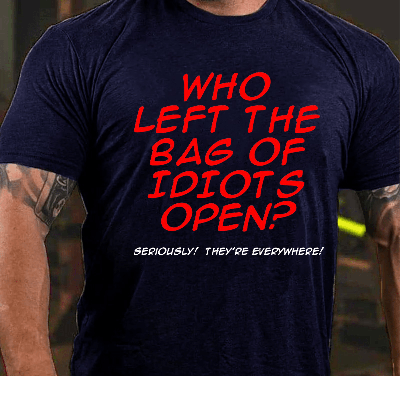 Who Left The Bag of Idiots Open Cotton T-shirt (Free Customization)