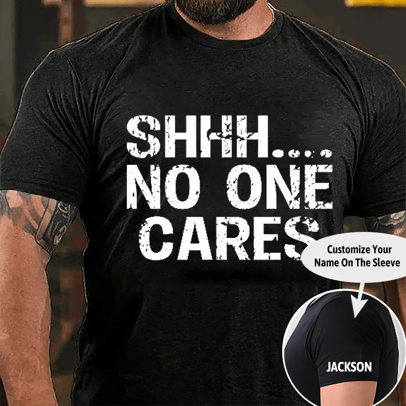 Maturelion Shhh No One Cares Cotton T-Shirt (Free Customization)