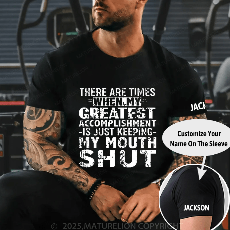 There Are Times When My Greatest Accomplishment Is Just Keeping My Mouth Shut Cotton T-shirt (Free Customization)