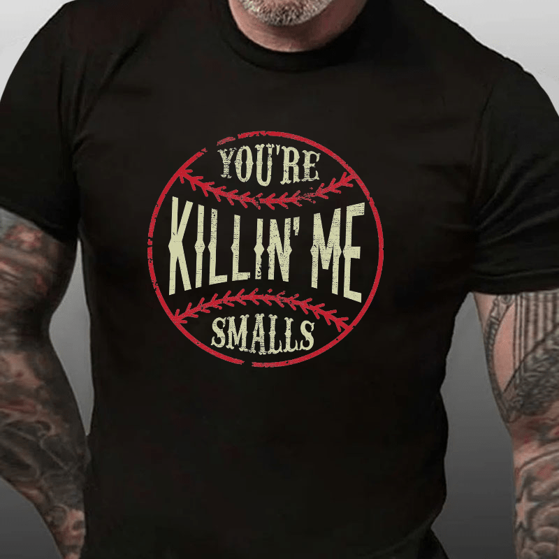 Maturelion You're Killin Me Smalls Cotton T-shirt (Free Customization)