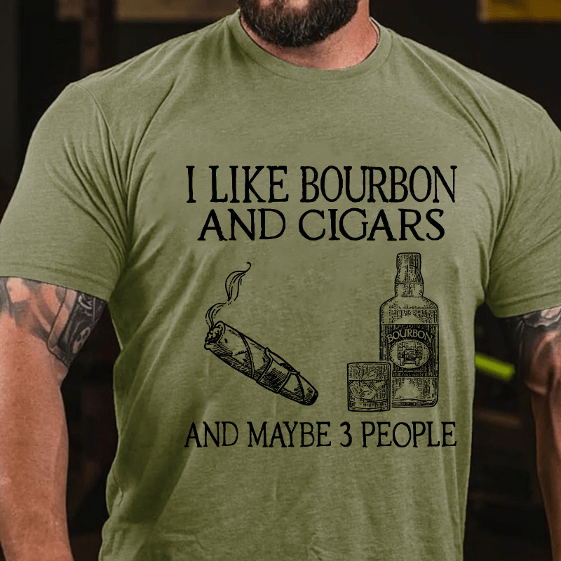 I Like Bourbon And Cigars And Maybe 3 People Cotton T-shirt