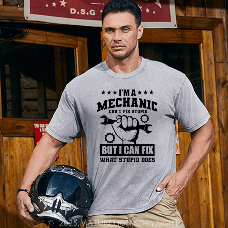 Maturelion Men's T-Shirt I'm a Mechanic Can't Fix Stupid But I Can Fix What Stupid Does Cotton T-Shirt