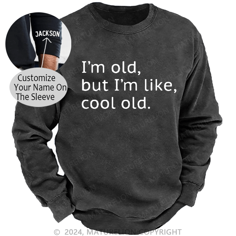Maturelion Men's Sweatshirt I'm Old But I'm Like Cool Old Custom Sweatshirt