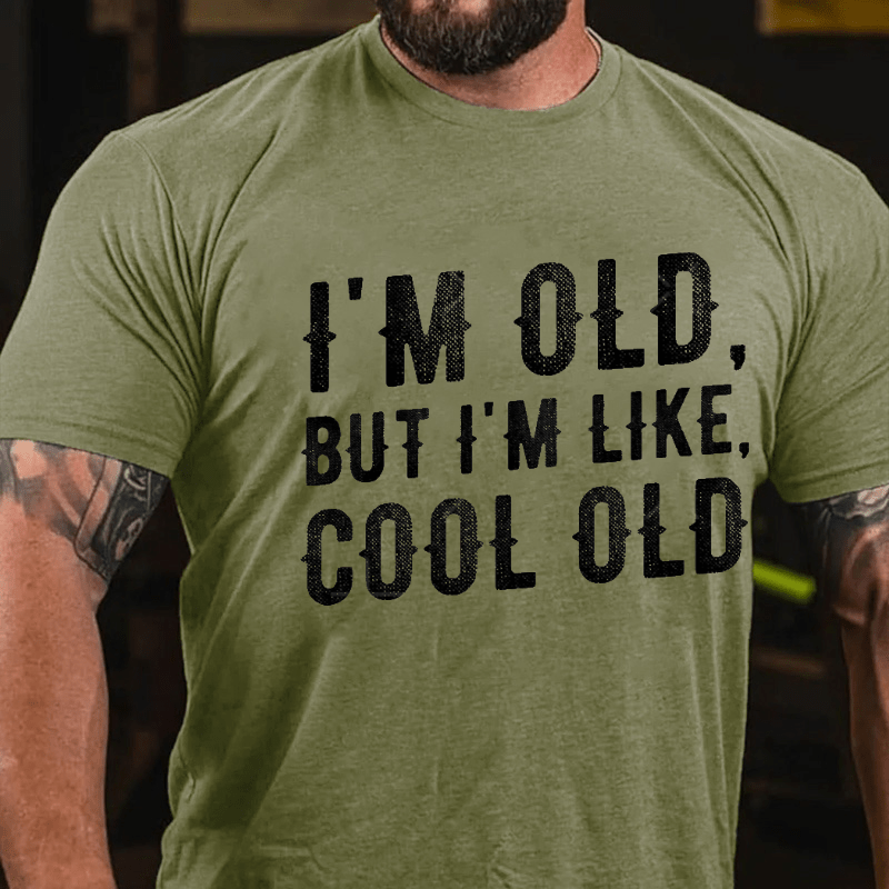 I'm Old But I'm Like Cool Old Cotton T-shirt (Free Customization)
