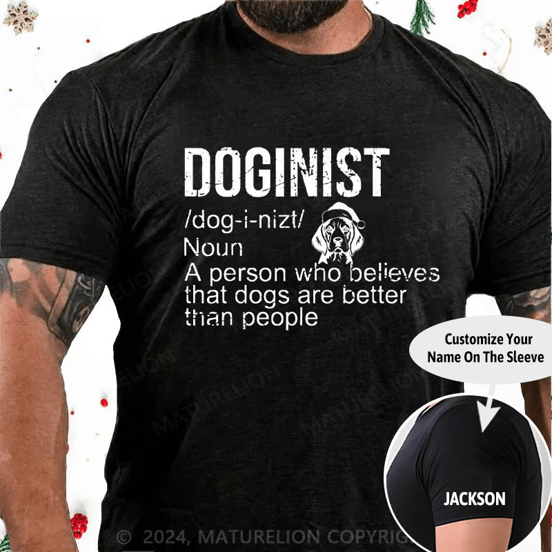 Maturelion Christmas T-Shirt Doginist Definition Dogs Are Better Than People Funny Quote Cotton T-shirt (Free Customization)
