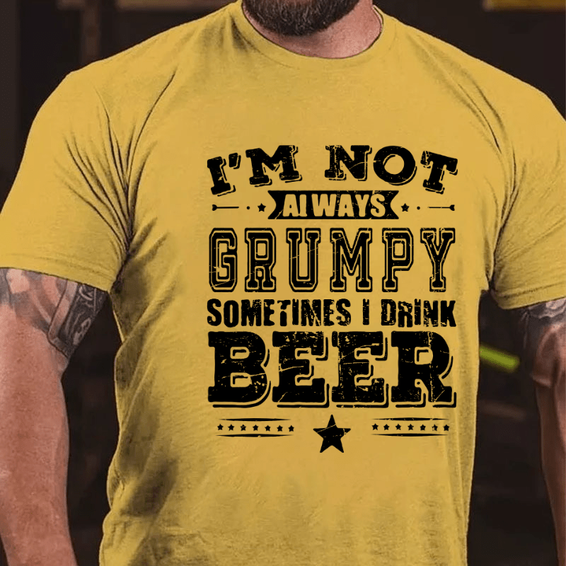 I'm Not Always Grumpy Sometimes I Drink Beer Cotton T-shirt