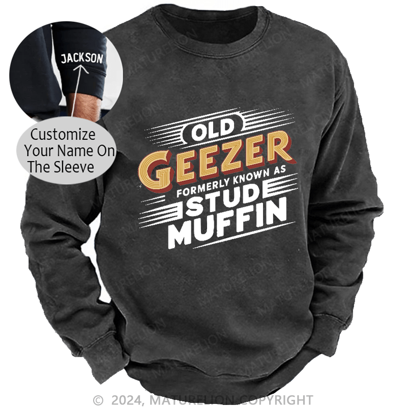 Maturelion Men's Sweatshirt Old Geezer Formerly Known As Stud Muffin Custom Washed Sweatshirt