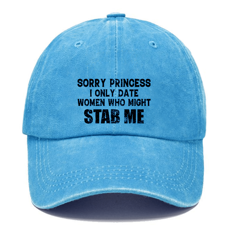 Sorry Princess I Only Date Women Who Might Stab Me Cap