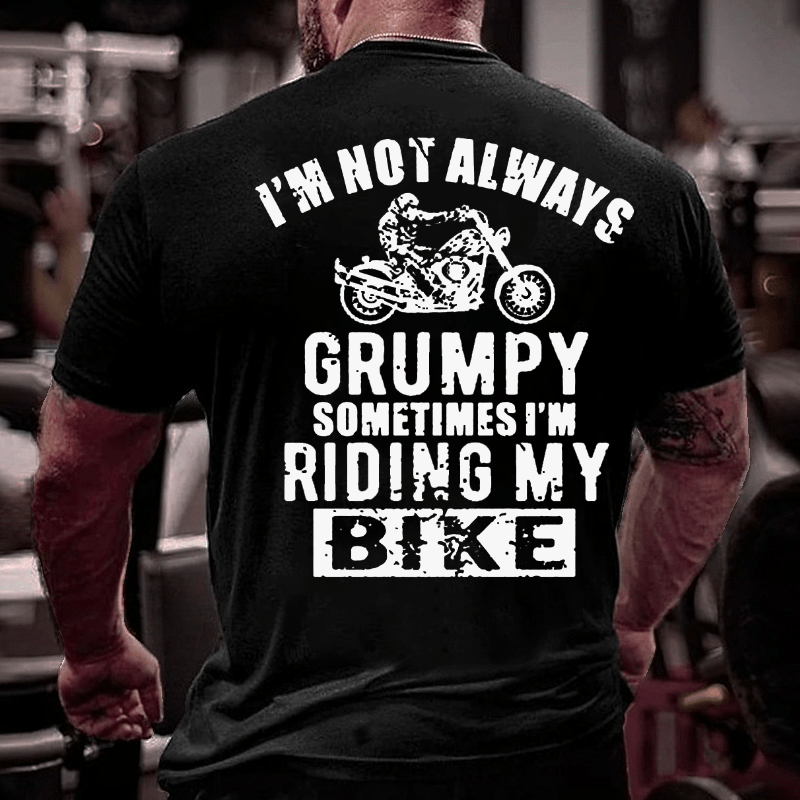 I'm Not Always Grumpy Sometimes I'm Riding My Bike Cotton T-shirt