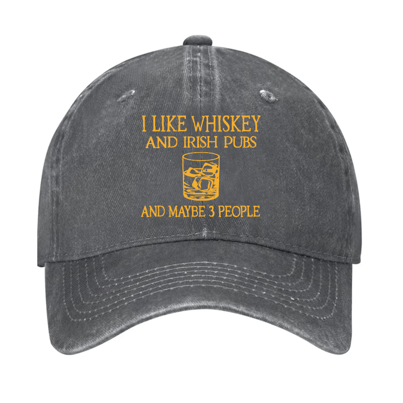 I like Whiskey And Irish Pubs And Maybe 3 People Cap