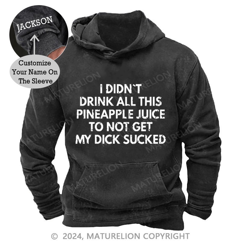 Maturelion I Didn't Drink All This Pineapple Juice To Not Get My Dick Sucked DTG Printing Washed Custom Hoodie